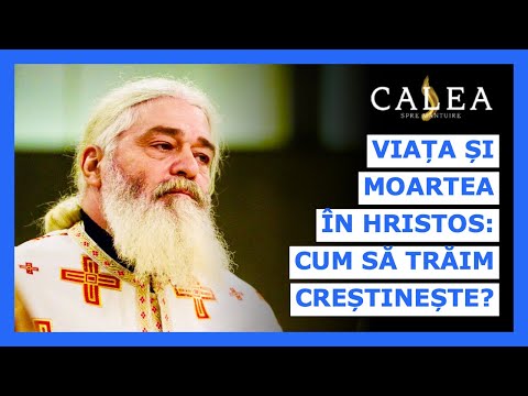 🔵 VIAȚA ȘI MOARTEA ÎN HRISTOS: CUM SĂ TRĂIM CREȘTINEȘTE? || Pr. CALISTRAT CHIFAN