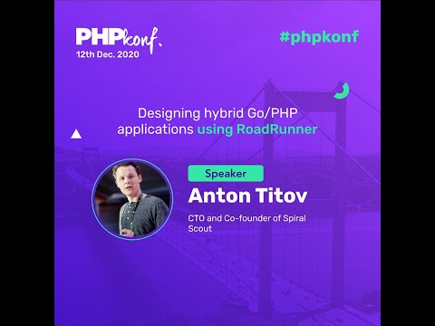 PHPKonf 2020 - Anton Titov: Designing hybrid Go/PHP applications using RoadRunner