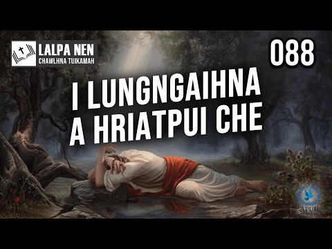 Lalpa Nen Chawlhna Tuikamah - 088 | I lungngaihna a hriatpui che