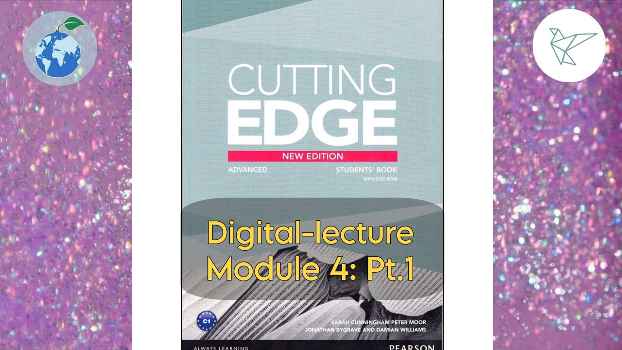 Cutting edge advanced new edition: Digital -lecture (Module 4 - Pt 1)