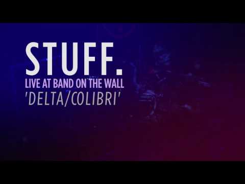 STUFF. 'delta/colibri' live at Band on the Wall