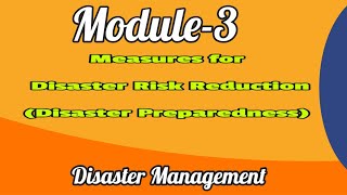 MCN 301| Disaster Management |Module -3|Measures for Disaster Risk Reduction| Disaster Preparedness