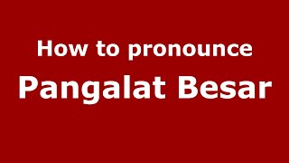 How to pronounce Pangalat Besar