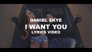 Daniel Skye - I Want You (Lyrics Video)