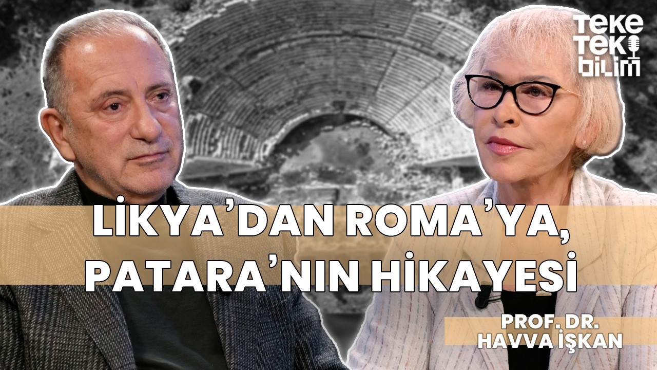 Kumların altındaki medeniyet: "Patara" / Prof. Dr. Havva İşkan & Fatih Altaylı - Teke Tek Bilim