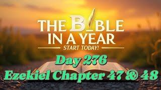 Bible in a Year Day 276 Daily Devotional: Ezekiel 47–48 The River of Life and Israel’s Inheritance