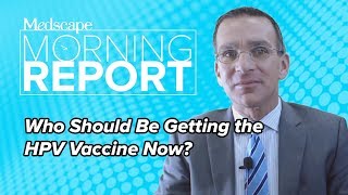 Who Should Be Getting the HPV Vaccine Now?