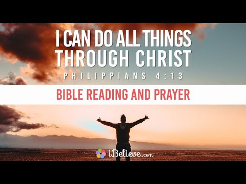 “I Can Do All Things Through Christ” (Philippians 4:13) - Bible Reading and Prayers for Strength