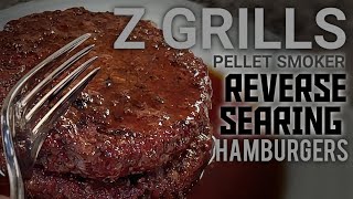 Reverse Sear Hamburgers - Z GRILLS Pellet Smoker