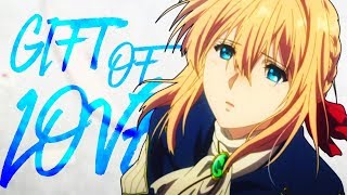 - Violet Evergarden - GIFT OF LOVE - Full AMV -