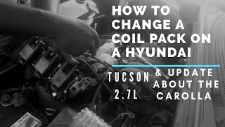 How To Change A Coil Pack In A Hyundai Tucson & update about the Corolla