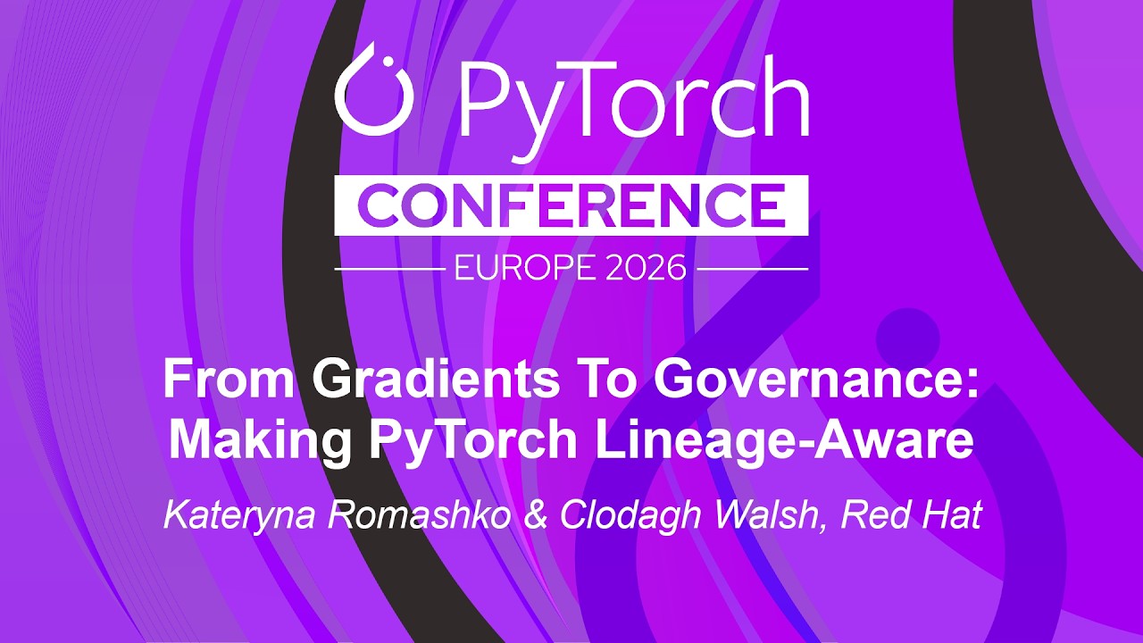 From Gradients To Governance: Making PyTorch Lineage-Aware - Kateryna Romashko & Clodagh Walsh