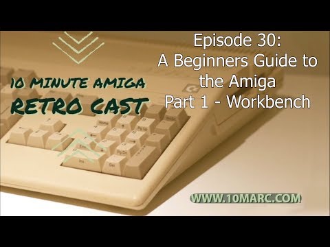 A Beginners Guide to the Amiga Workbench - 10 Minute Amiga Retro Cast Episode 30