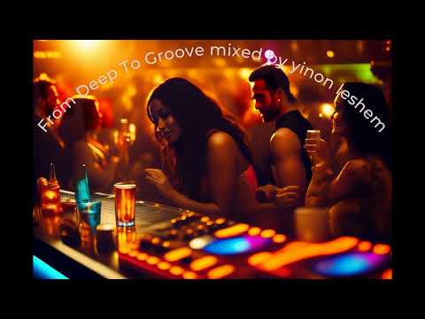 From Deep To Groove Mixed By Yinon Leshem