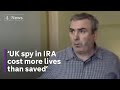 Stakeknife British Spy In IRA Probably Cost More Lives Than Saved In Troubles