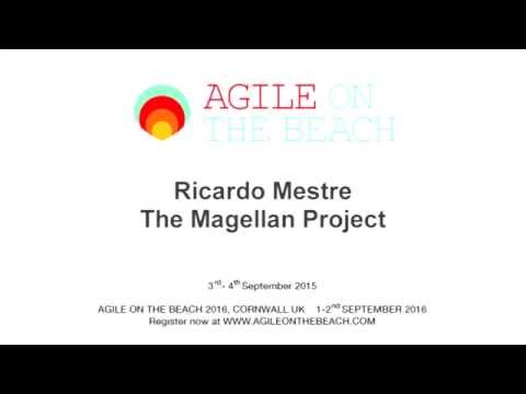 The Magellan Project Ricardo Mestre Nokia, Germany Agile on the Beach 2015