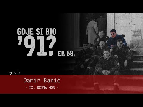 GDJE SI BIO '91? - Damir Banić - IX. BOJNA HOS-A #68
