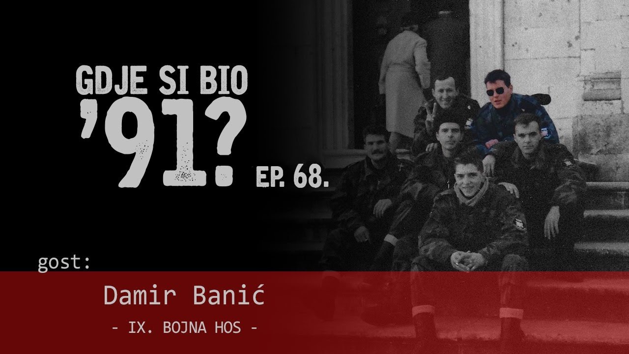 GDJE SI BIO '91? - Damir Banić - IX. BOJNA HOS-A #68
