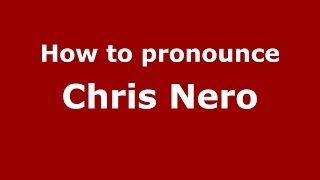 How to pronounce Chris Nero