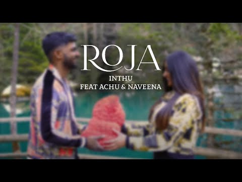 Inthu - Roja (feat Achu & Naveena) - Official Music Video 4K