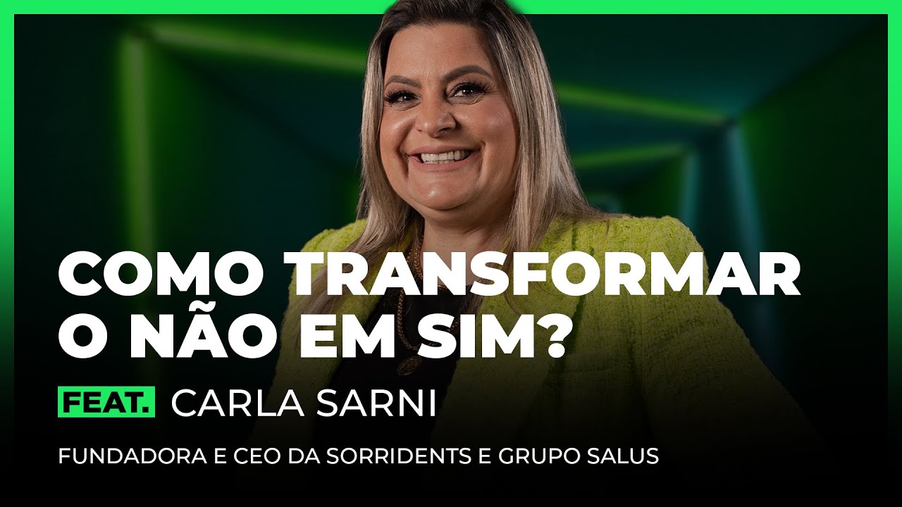 COMO TRANSFORMAR O NÃO EM SIM FEAT. CARLA SARNI | FodCast