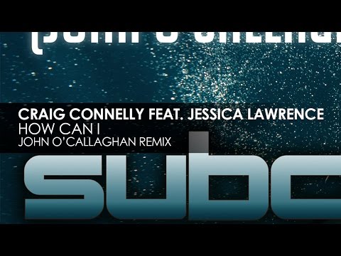 Craig Connelly featuring Jessica Lawrence - How Can I (John O'Callaghan Remix)