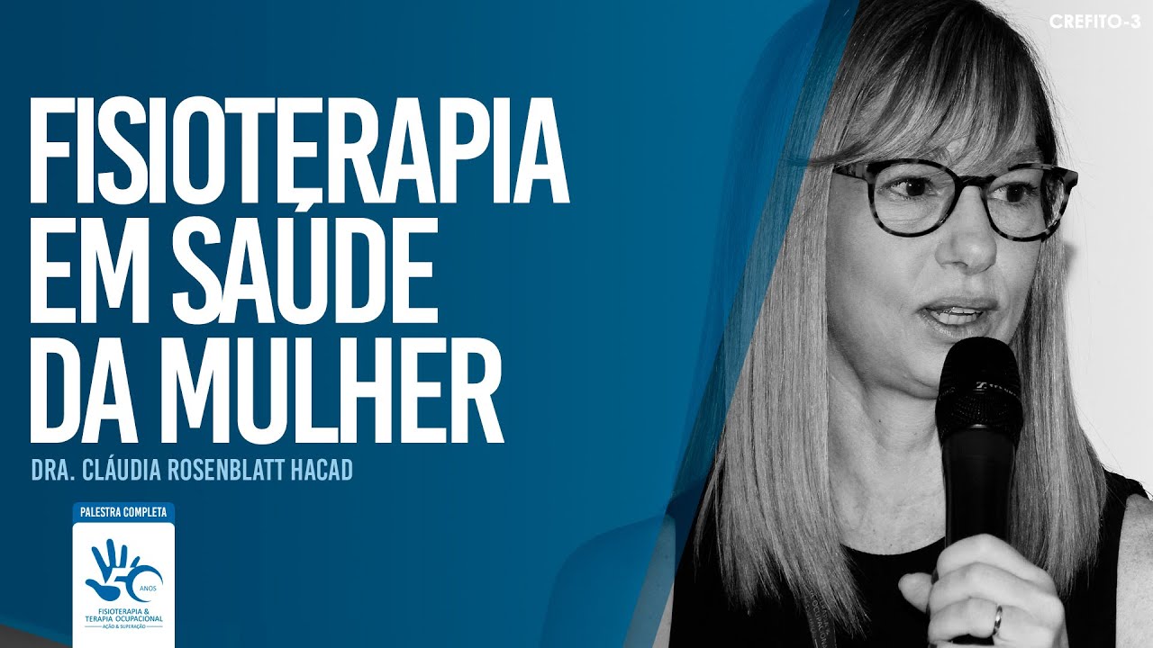 Fisioterapia em Saúde da Mulher | Dra. Cláudia Rosenblatt Hacad (Palestra completa)
