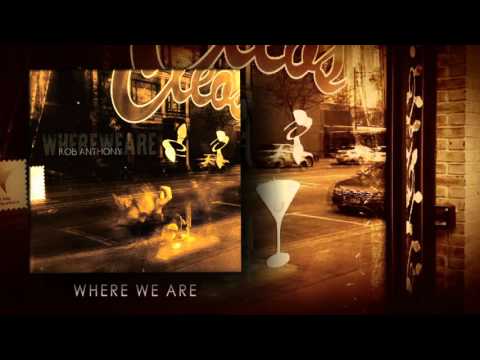 Rob Anthony - Where We Are (Where We Are Album)