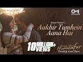 Aakhir Tumhein Aana Hai From Your Humsafar Mrinal D Elli AvrRam Amit M Sanjeev Darshan Pradeep