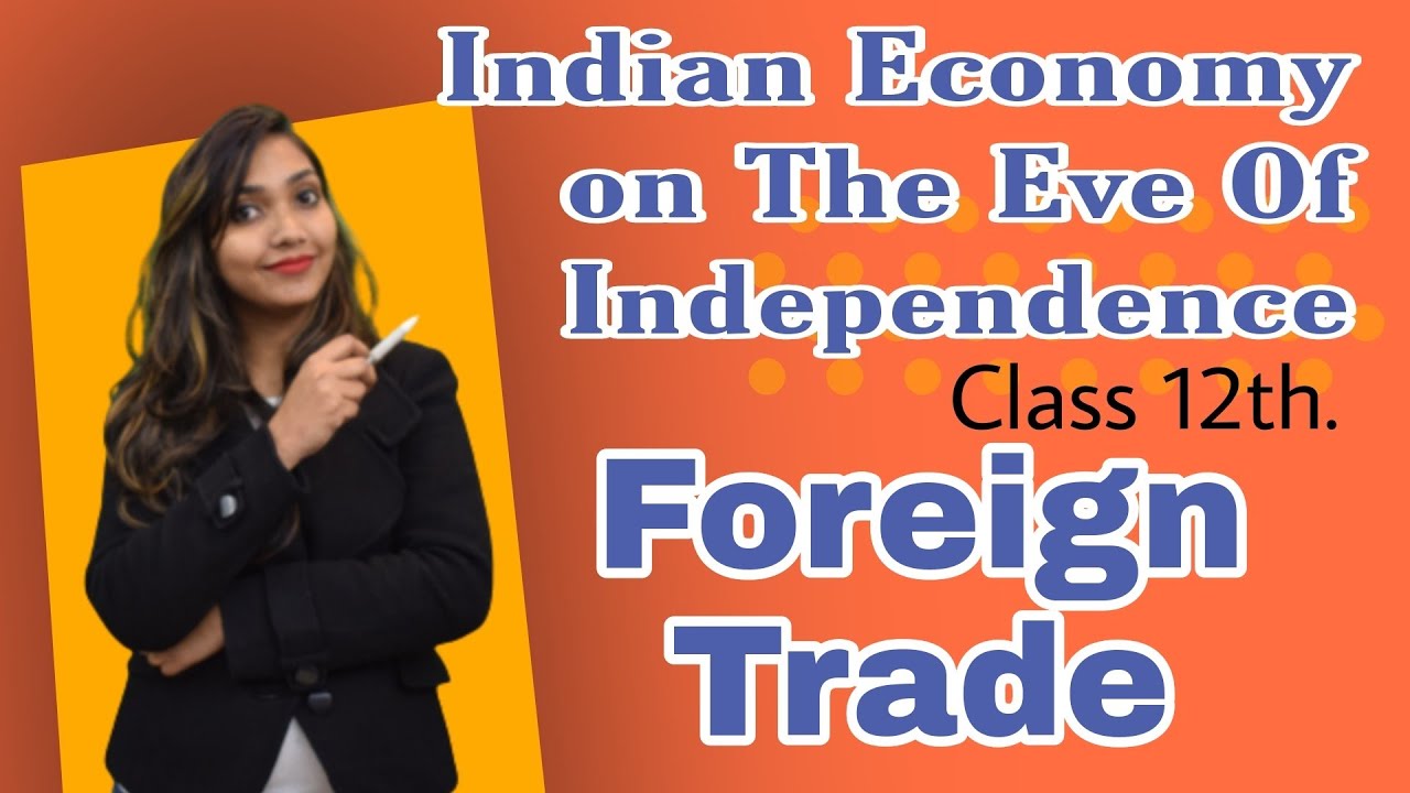 Foreign Trade- Indian Economy on the eve on independence.