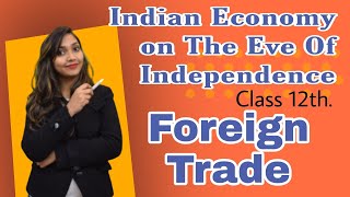 Foreign Trade- Indian Economy on the eve on independence.