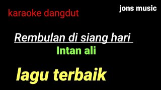 Download lagu REMBULAN DI SIANG HARI || INTAN ALI || KARAOKE DANGDUT || NADA WANITA mp3 Download lagu REMBULAN DI SIANG HARI || INTAN ALI || KARAOKE DANGDUT || NADA WANITA mp3