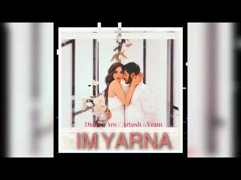 Aro / Diana  / Artush / Vram - IM YARNA ( Official Audio ) 2023