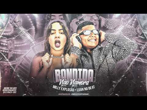 MILLY EXPLOSÃO & LUAN NO BEAT - BANDIDA NÃO NAMORA ( ÁUDIO OFICIAL )