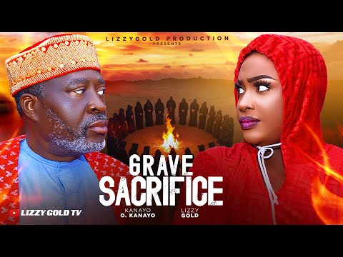 GRAVE SACRIFICE  - LIZZY GOLD ONUWAJE, KANAYO .O. KANAYO - 2024 LATEST MOVIE