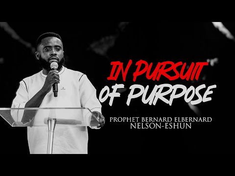 In Pursuit Of Purpose// Prophet Bernard Elbernard Nelson-Eshun// Spiritlife Revival Ministries//