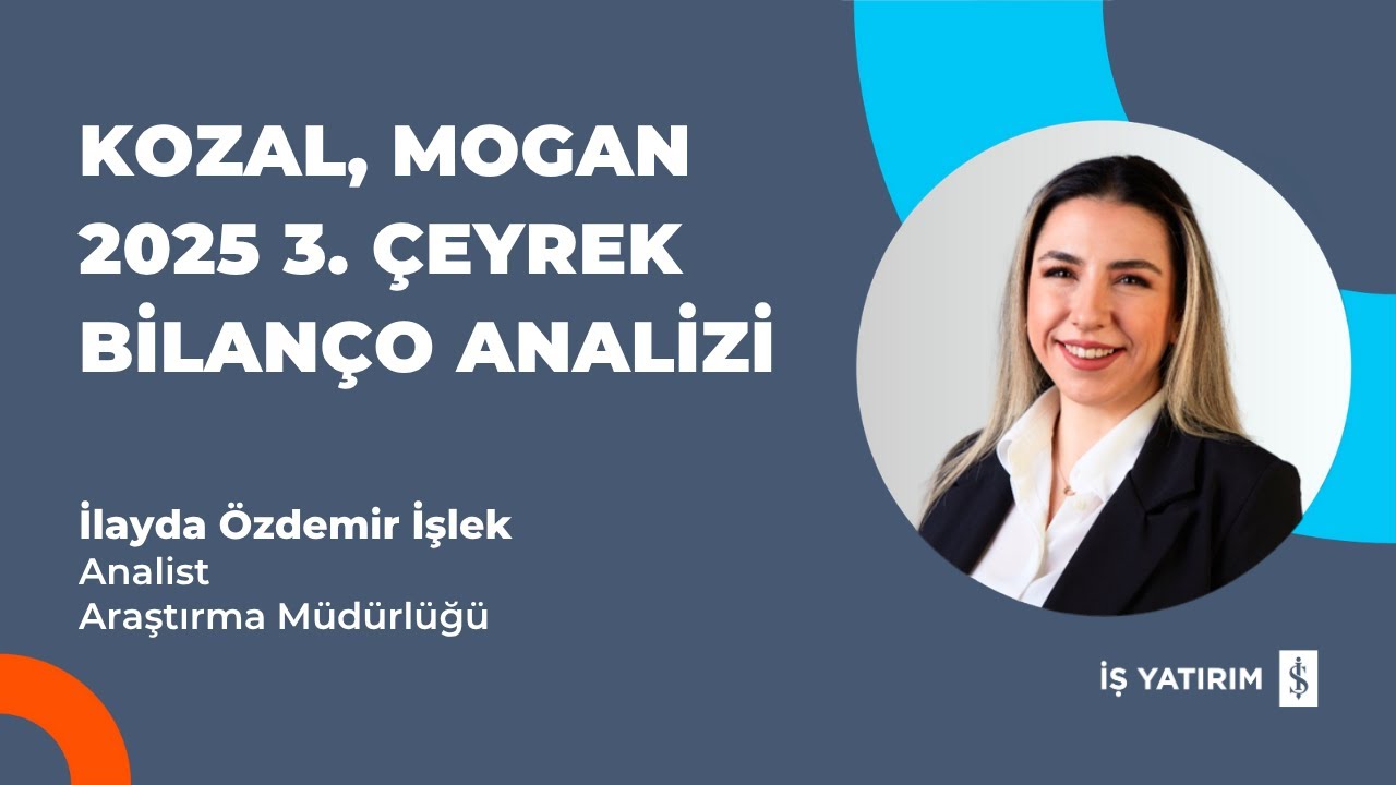 KOZAL, MOGAN 2025 3. ÇEYREK BİLANÇO ANALİZİ - İLAYDA ÖZDEMİR İŞLEK