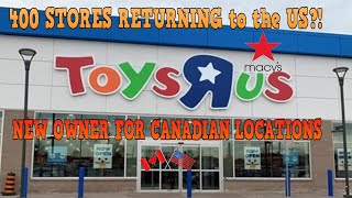 TOYS R US RETURNS?| 400 new American locations + A new Canadian Owner?