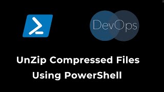 PowerShell For DevOps -  Unzip Compressed Files