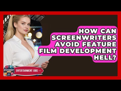 How Can Screenwriters Avoid Feature Film Development Hell? - Entertainment Jobs