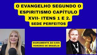O EVANGELHO SEGUNDO O ESPIRITISMO CAPÍTULO XVII- ITENS 1 E 2. SEDE PERFEITOS