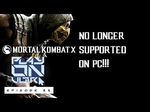 Play On Ultra Gaming Podcast EP33 - MKX No Longer Supported on PC