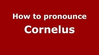 How to pronounce Cornelus