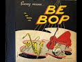 Be Bop / Savoy Presents / The Be Bop Boys