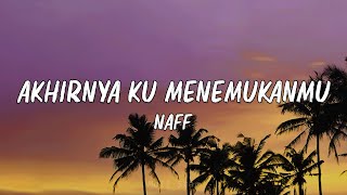 Download lagu Akhirnya Ku Menemukanmu  -  NaFF || Lirik mp3