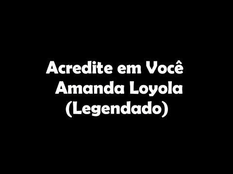 Acredite em Você - Letra (Amanda Loyola)