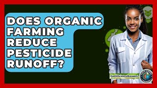 Does Organic Farming Reduce Pesticide Runoff? - Earth Science Answers