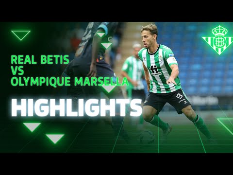 Resumen del partido Real Betis-Olympique de Marsella (1-1) | HIGHLIGHTS | Real Betis Balompié