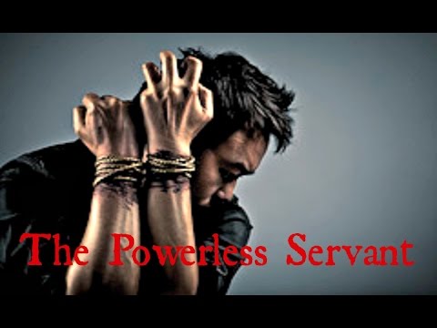 The Weak And Powerless Servant Who Never Knew God