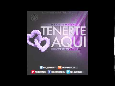 Mike Duran - Tenerte Aqui (Prod. By RKO & Chumen2uz)